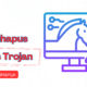 Cara Menghapus Virus Trojan Virus WIN32