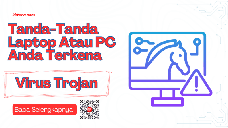 Tanda-Tanda Laptop Atau PC Anda Terkena Virus Trojan