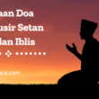 Bacaan Doa Mengusir Setan Jin dan Iblis