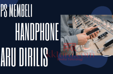 Tips Membeli Handphone Baru Dirilis