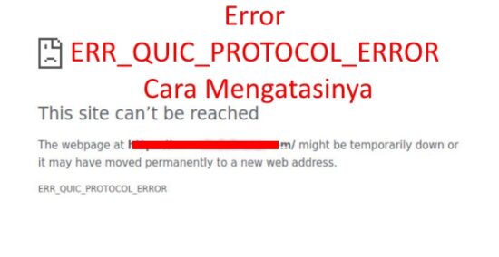 Error ERR_QUIC_PROTOCOL_ERROR Cara Mengatasinya - kktara.com