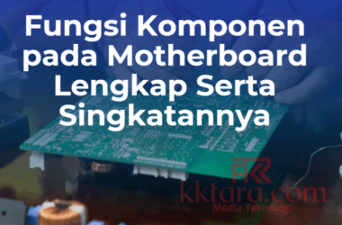Fungsi Komponen pada Motherboard Lengkap Serta Singkatannya