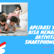 Aplikasi Yang Bisa Memantau Aktivitas Smartphone Anak