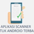 Aplikasi Scanner Untuk Android Terbaik dan Link Officialnya